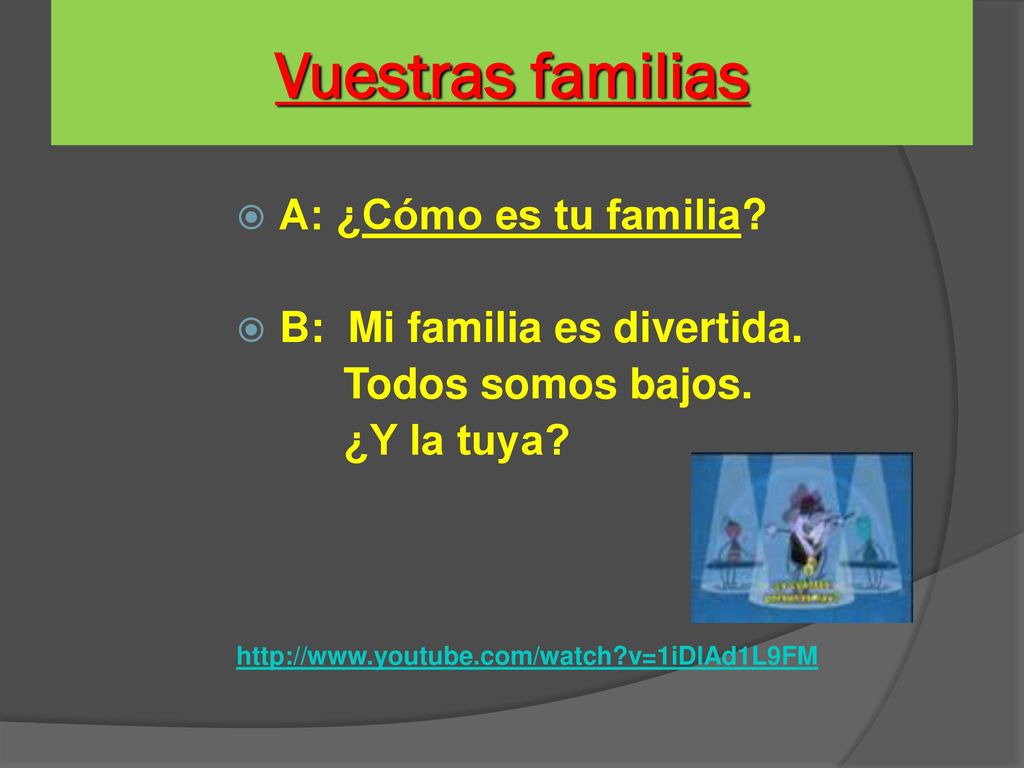 Vuestras familias A: ¿Cómo es tu familia B: Mi familia es divertida.