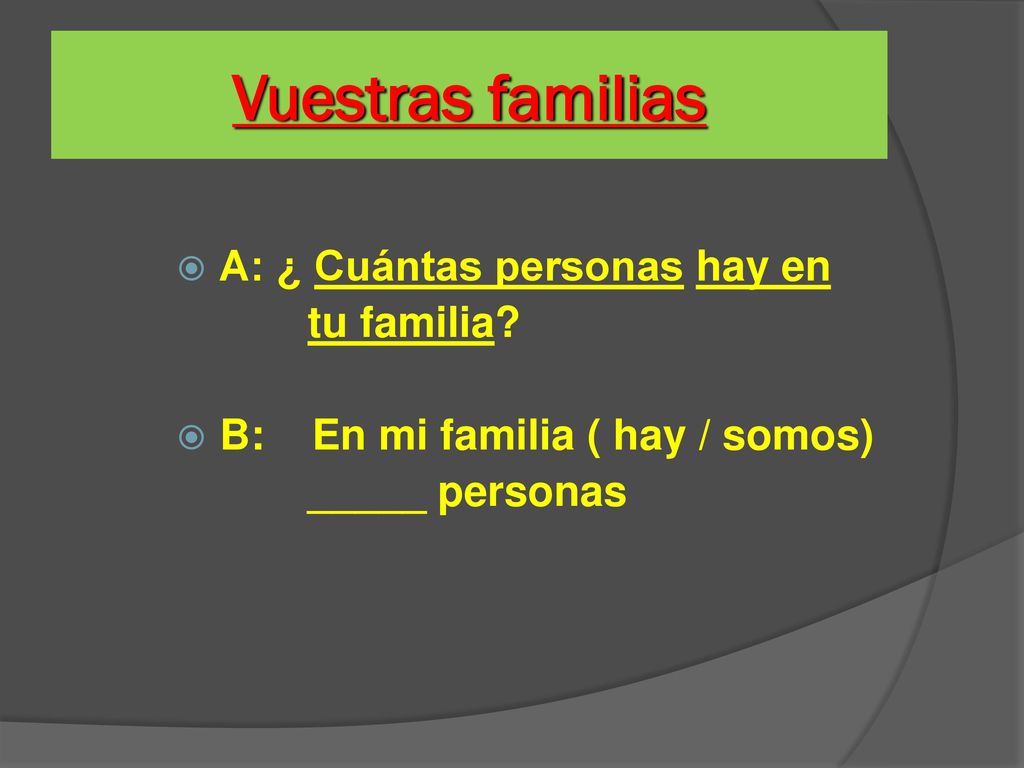 Vuestras familias A: ¿ Cuántas personas hay en tu familia