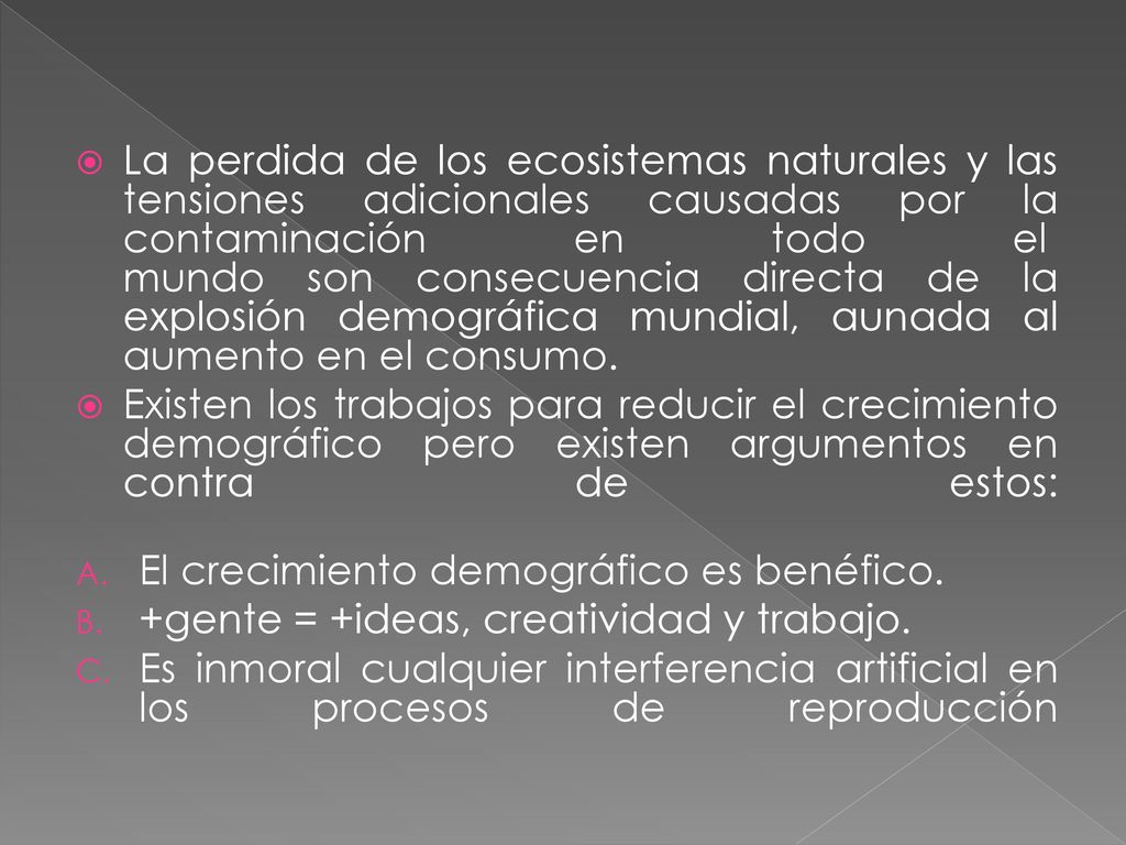 La perdida de los ecosistemas naturales y las tensiones adicionales causadas por la contaminación en todo el mundo son consecuencia directa de la explosión demográfica mundial, aunada al aumento en el consumo.
