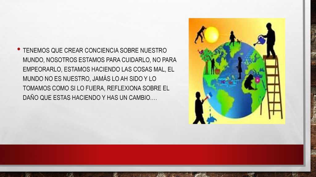Tenemos que crear conciencia sobre nuestro mundo, nosotros estamos para cuidarlo, no para empeorarlo, estamos haciendo las cosas mal, el mundo no es nuestro, jamás lo ah sido y lo tomamos como si lo fuera, reflexiona sobre el daño que estas haciendo y has un cambio….