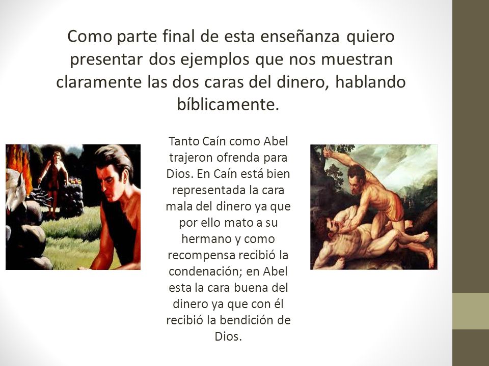 Como parte final de esta enseñanza quiero presentar dos ejemplos que nos muestran claramente las dos caras del dinero, hablando bíblicamente.