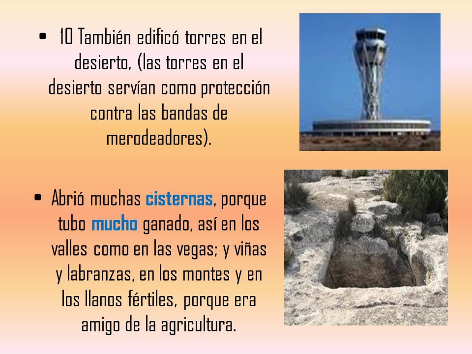 10 También edificó torres en el desierto, (las torres en el desierto servían como protección contra las bandas de merodeadores).