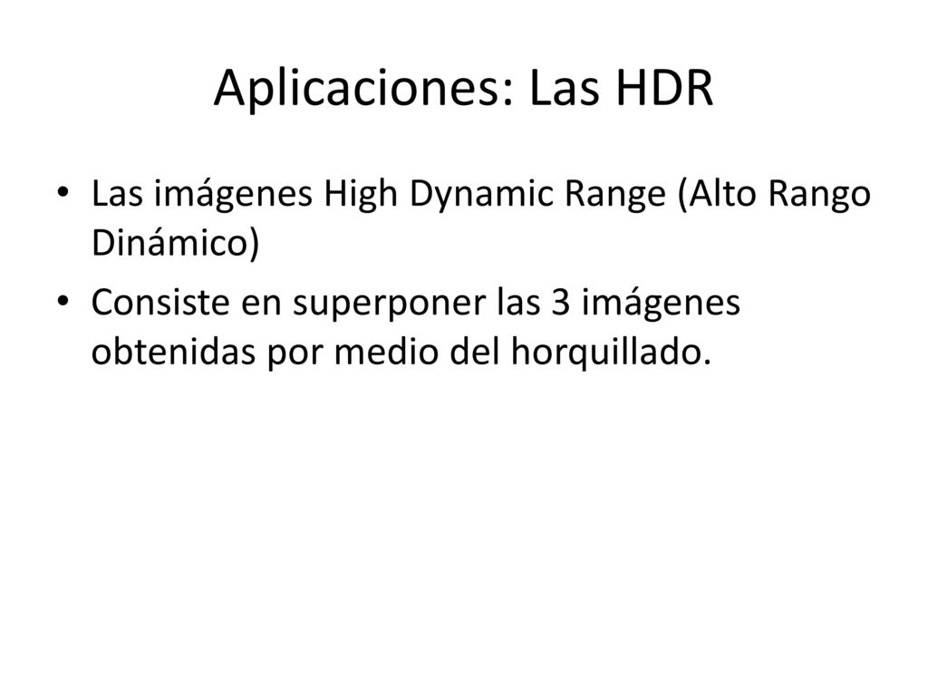 Aplicaciones: Las HDR Las imágenes High Dynamic Range (Alto Rango Dinámico)