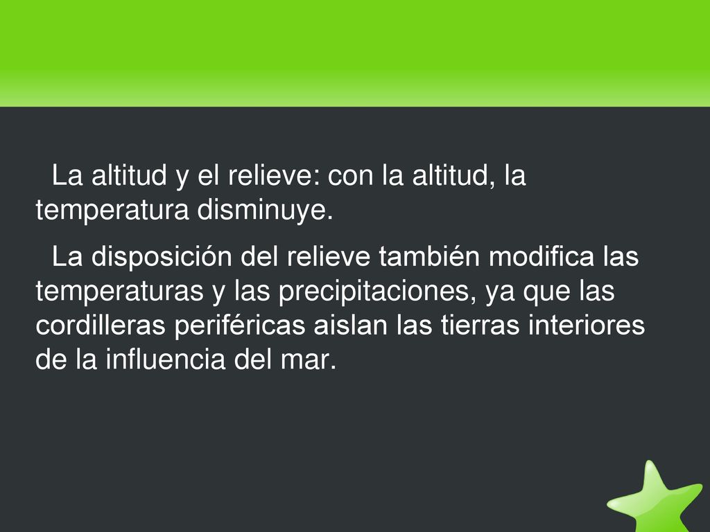La altitud y el relieve: con la altitud, la temperatura disminuye.