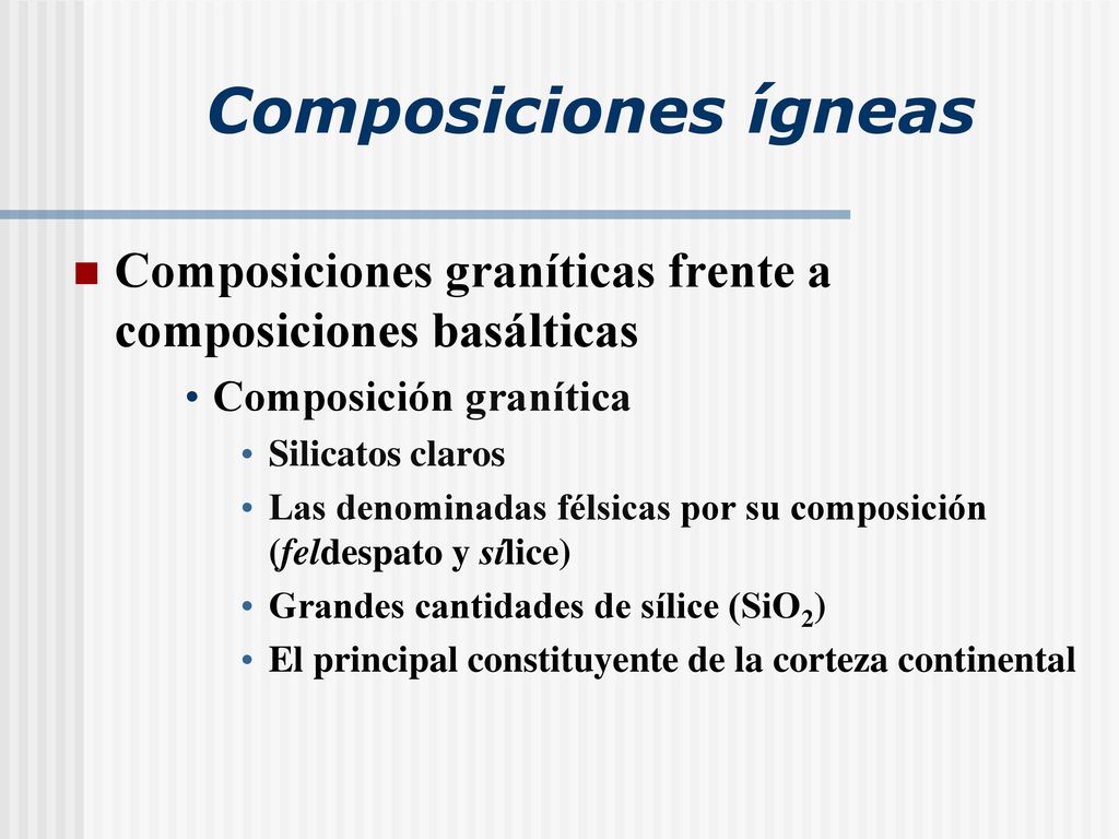 Composiciones ígneas Composiciones graníticas frente a composiciones basálticas. Composición granítica.