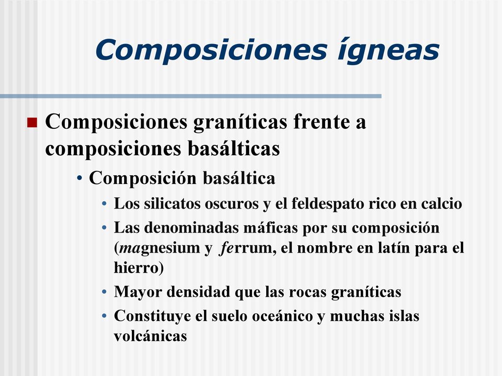 Composiciones ígneas Composiciones graníticas frente a composiciones basálticas. Composición basáltica.