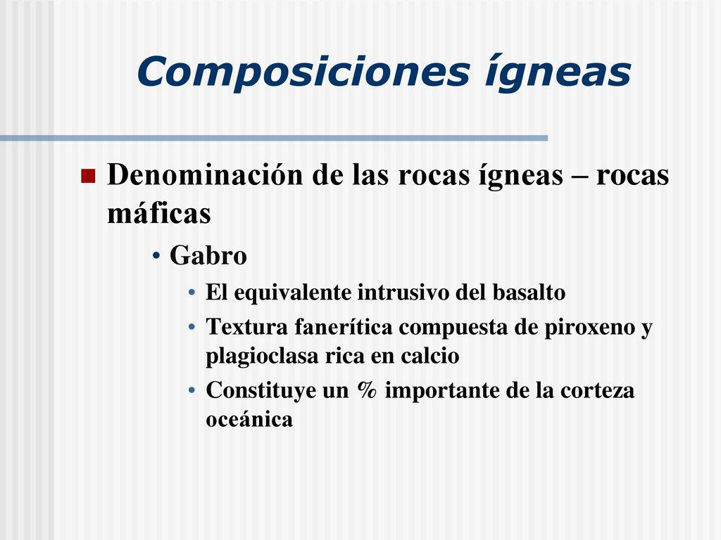 Composiciones ígneas Denominación de las rocas ígneas – rocas máficas