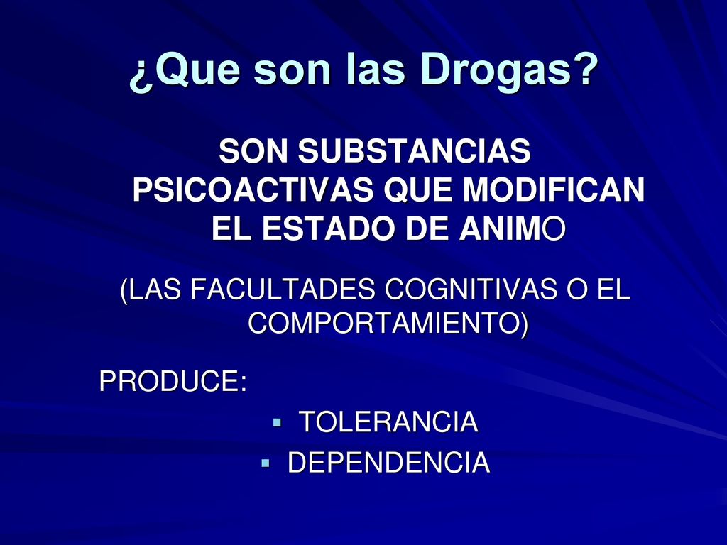 ¿Que son las Drogas SON SUBSTANCIAS PSICOACTIVAS QUE MODIFICAN EL ESTADO DE ANIMO. (LAS FACULTADES COGNITIVAS O EL COMPORTAMIENTO)