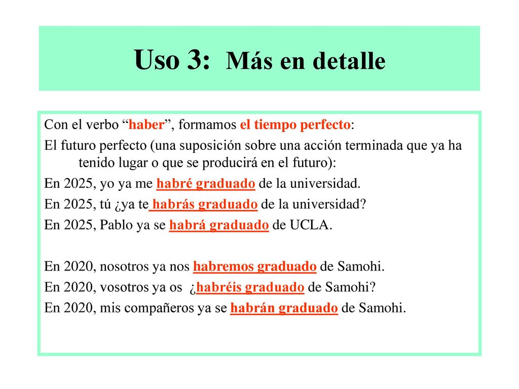Uso 3: Más en detalle Con el verbo haber , formamos el tiempo perfecto: