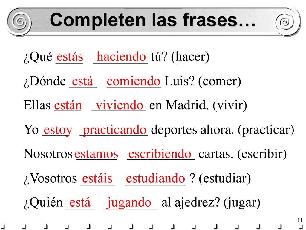 Completen las frases… ¿Qué ____ ________ tú (hacer) estás haciendo
