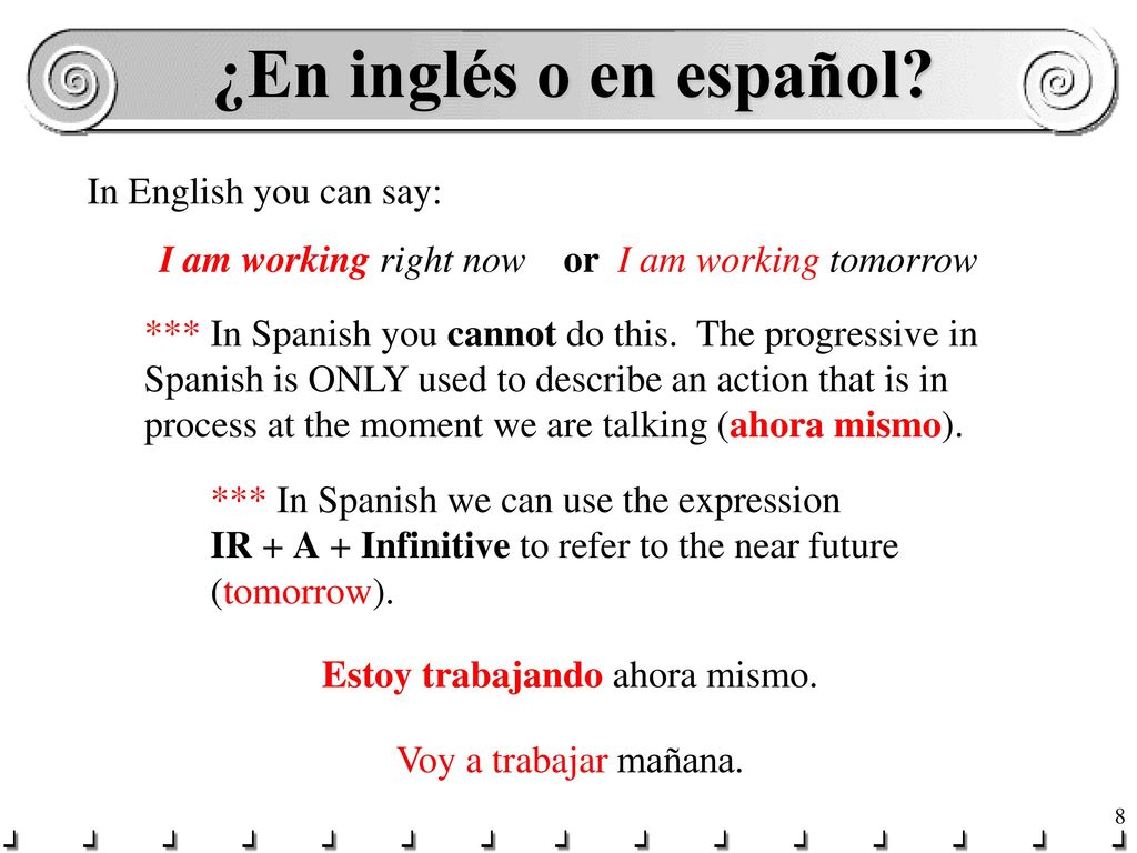 ¿En inglés o en español In English you can say: