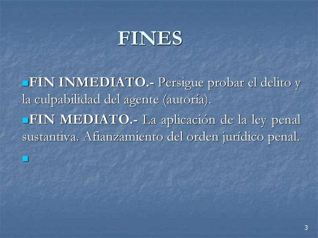 FINES FIN INMEDIATO.- Persigue probar el delito y la culpabilidad del agente (autoría).