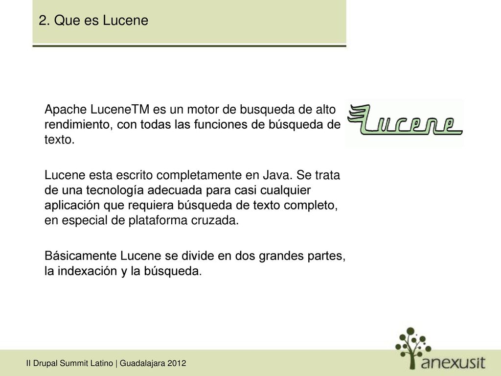 2. Que es Lucene Apache LuceneTM es un motor de busqueda de alto rendimiento, con todas las funciones de búsqueda de texto.