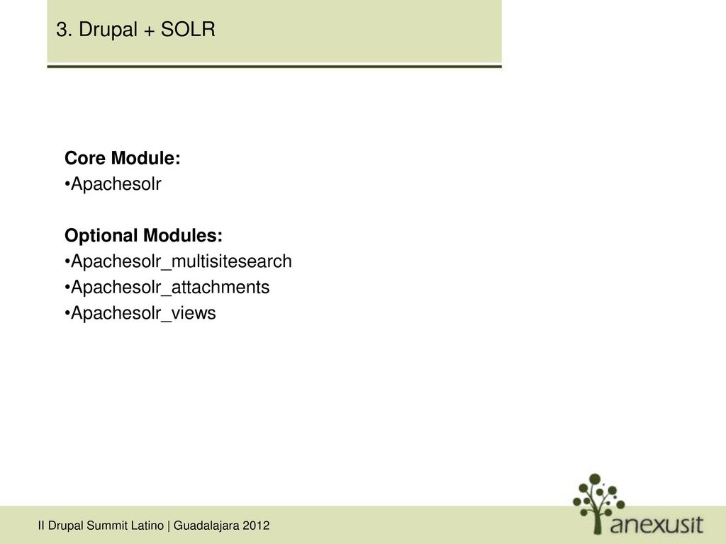 3. Drupal + SOLR Core Module: Apachesolr Optional Modules: