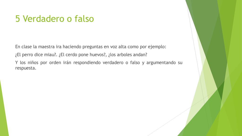 5 Verdadero o falso En clase la maestra ira haciendo preguntas en voz alta como por ejemplo: