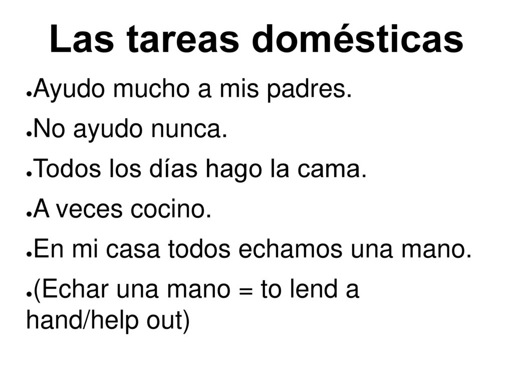 Las tareas domésticas Ayudo mucho a mis padres. No ayudo nunca.