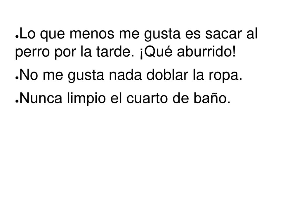 Lo que menos me gusta es sacar al perro por la tarde. ¡Qué aburrido!