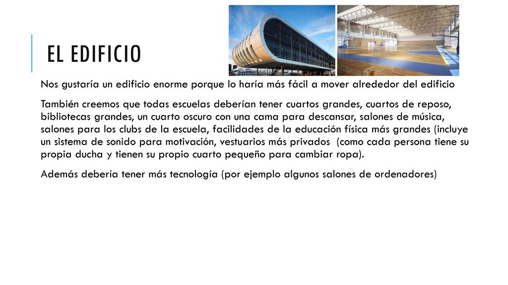 El edificio Nos gustaría un edificio enorme porque lo haría más fácil a mover alrededor del edificio.