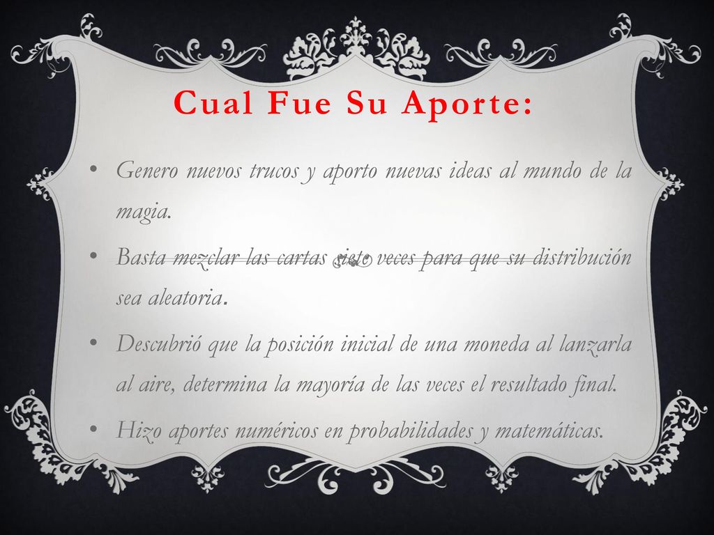 Cual Fue Su Aporte: Genero nuevos trucos y aporto nuevas ideas al mundo de la magia.