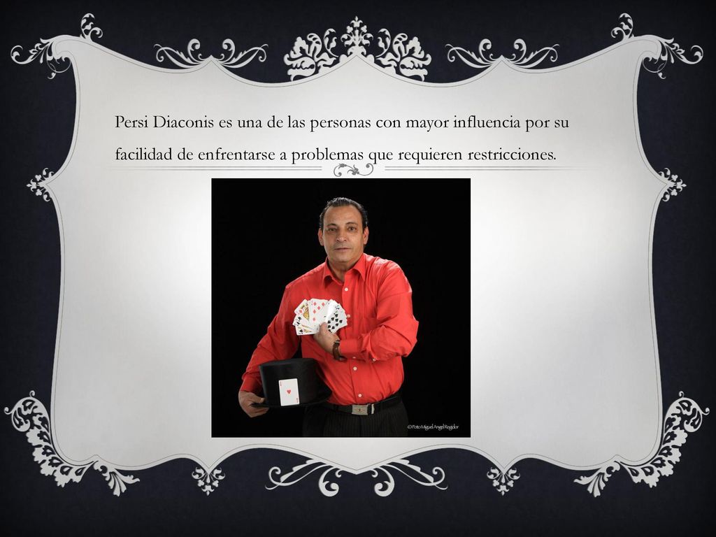 Persi Diaconis es una de las personas con mayor influencia por su facilidad de enfrentarse a problemas que requieren restricciones.
