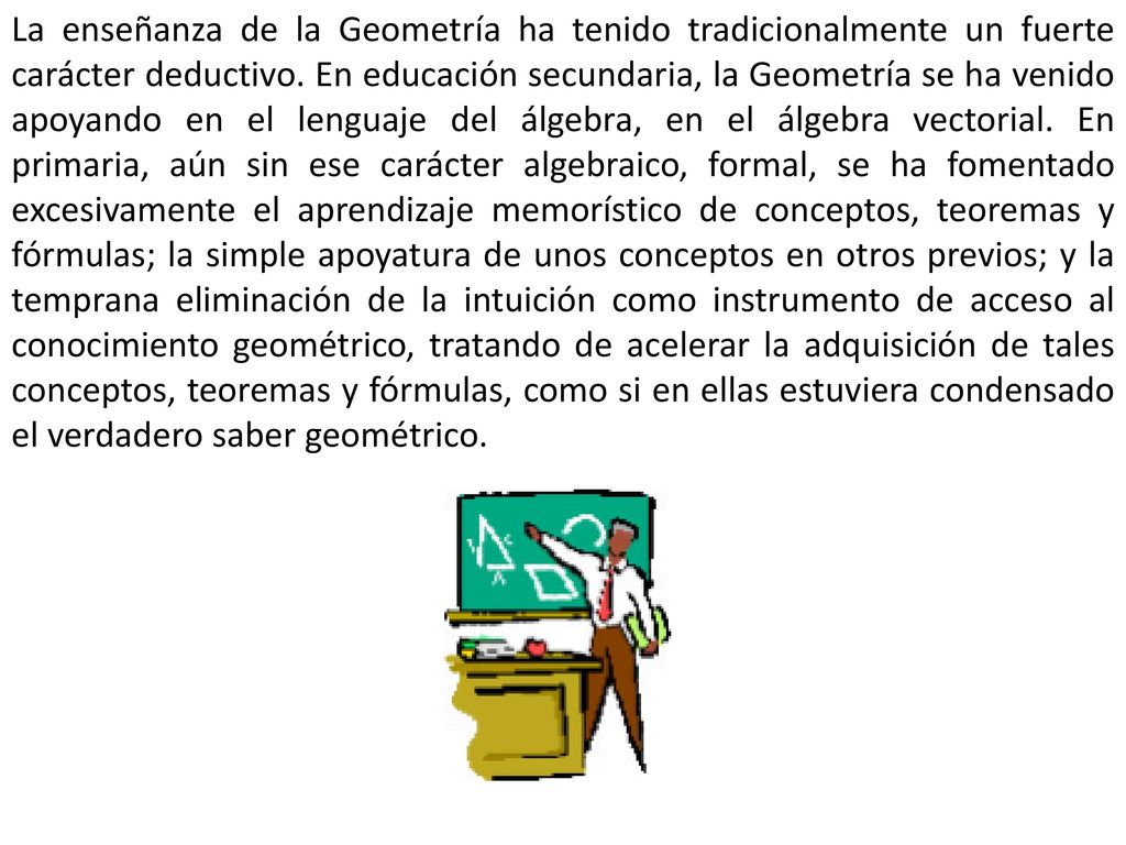 La enseñanza de la Geometría ha tenido tradicionalmente un fuerte carácter deductivo.