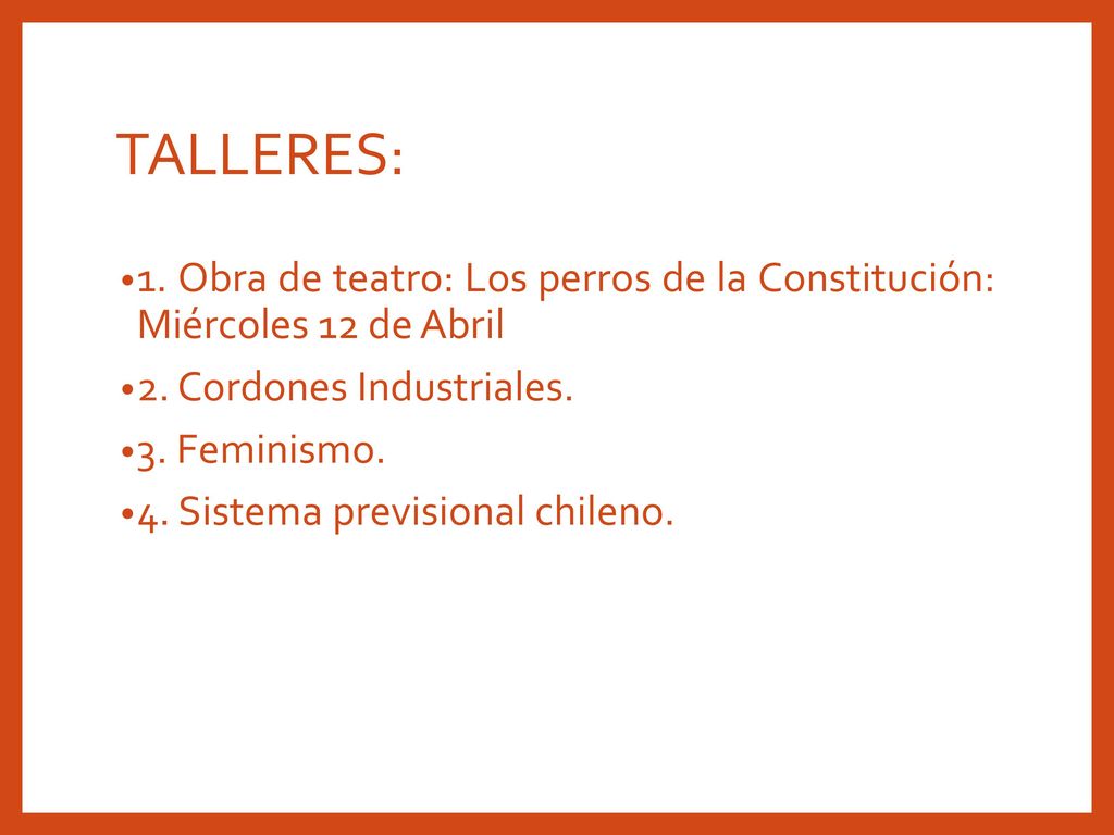 TALLERES: 1. Obra de teatro: Los perros de la Constitución: Miércoles 12 de Abril. 2. Cordones Industriales.