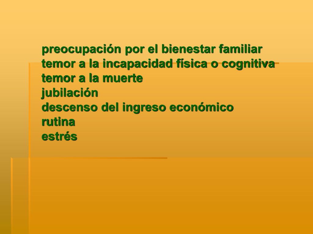 preocupación por el bienestar familiar temor a la incapacidad física o cognitiva temor a la muerte jubilación descenso del ingreso económico rutina estrés