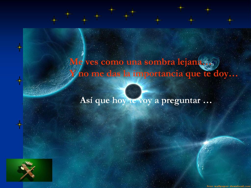Me ves como una sombra lejana… Y no me das la importancia que te doy…