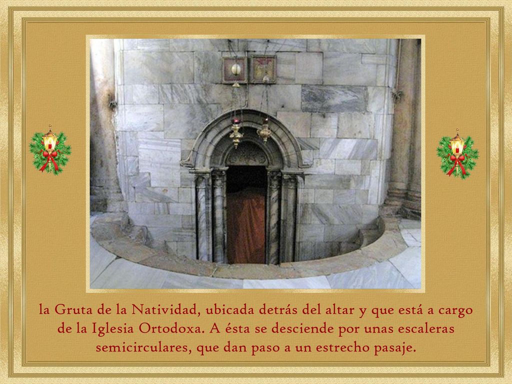 la Gruta de la Natividad, ubicada detrás del altar y que está a cargo de la Iglesia Ortodoxa.