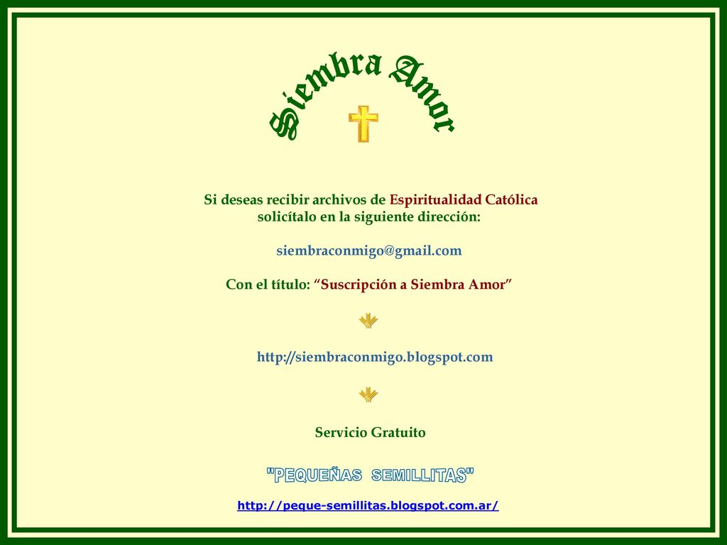 Siembra Amor Si deseas recibir archivos de Espiritualidad Católica. solicítalo en la siguiente dirección: