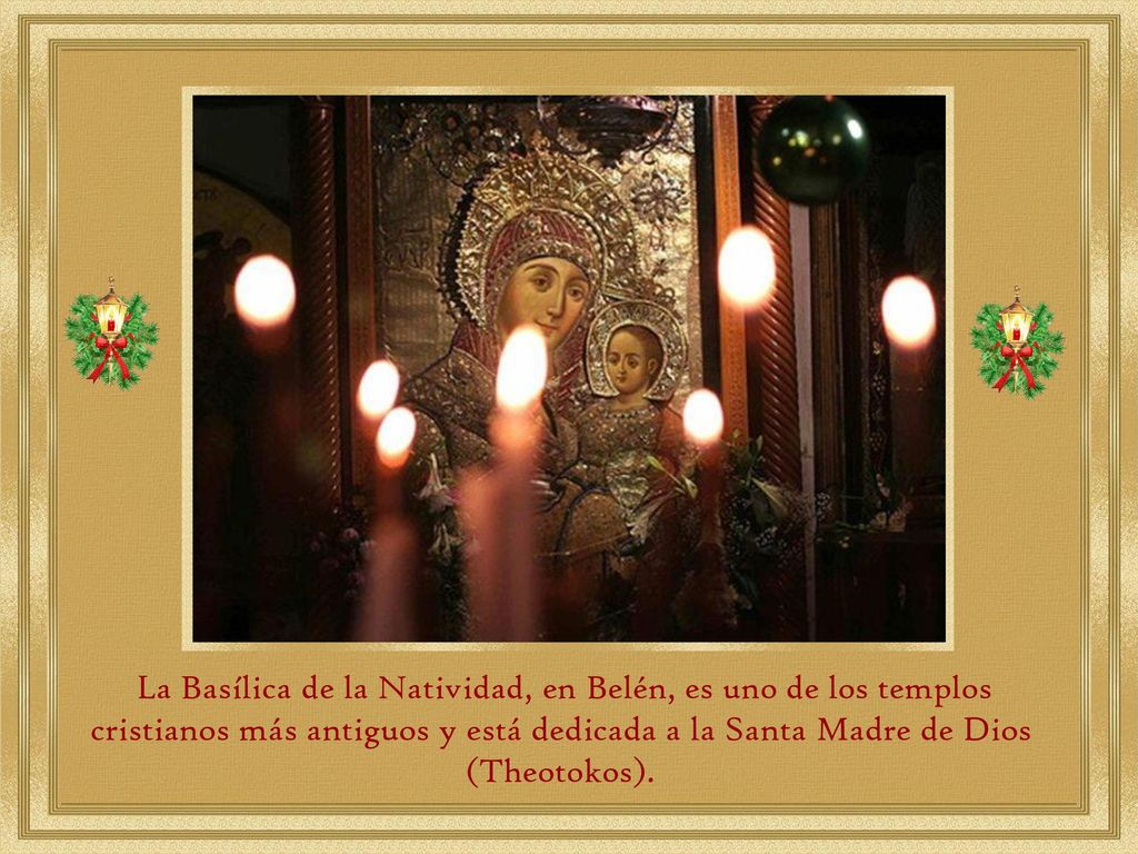La Basílica de la Natividad, en Belén, es uno de los templos cristianos más antiguos y está dedicada a la Santa Madre de Dios (Theotokos).