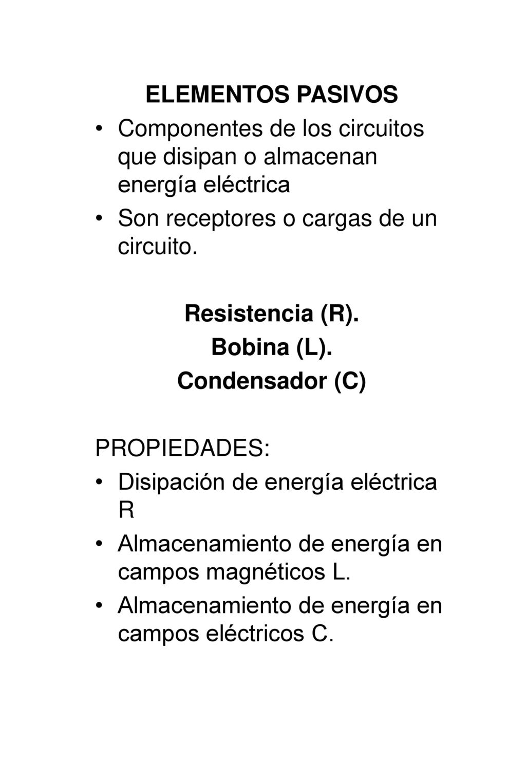 ELEMENTOS PASIVOS Componentes de los circuitos que disipan o almacenan energía eléctrica. Son receptores o cargas de un circuito.