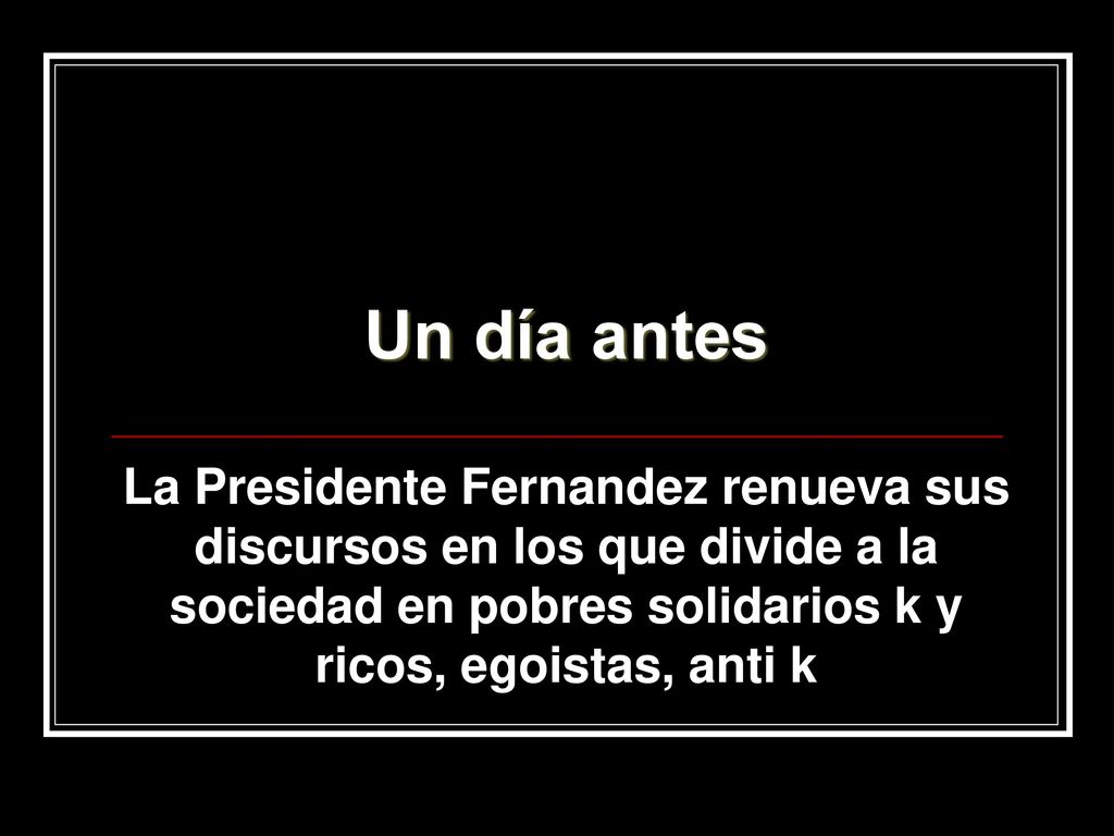 Un día antes La Presidente Fernandez renueva sus discursos en los que divide a la sociedad en pobres solidarios k y ricos, egoistas, anti k.
