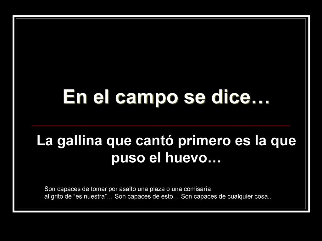 La gallina que cantó primero es la que puso el huevo…