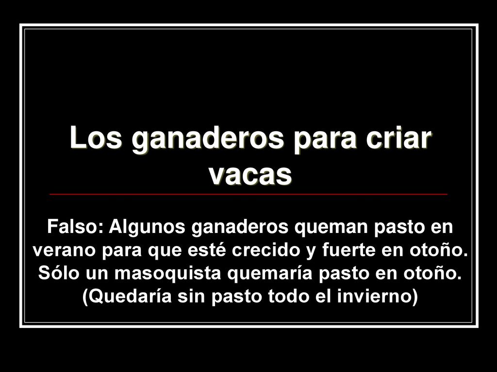 Los ganaderos para criar vacas (Quedaría sin pasto todo el invierno)