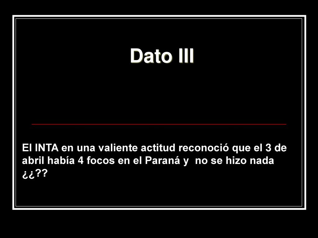 Dato III El INTA en una valiente actitud reconoció que el 3 de abril había 4 focos en el Paraná y no se hizo nada ¿¿