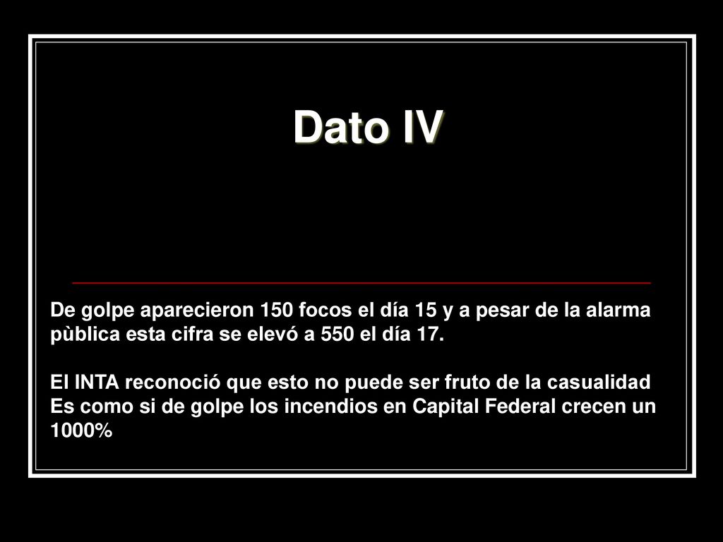 Dato IV De golpe aparecieron 150 focos el día 15 y a pesar de la alarma pùblica esta cifra se elevó a 550 el día 17.