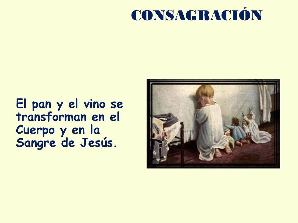 El pan y el vino se transforman en el Cuerpo y en la Sangre de Jesús.