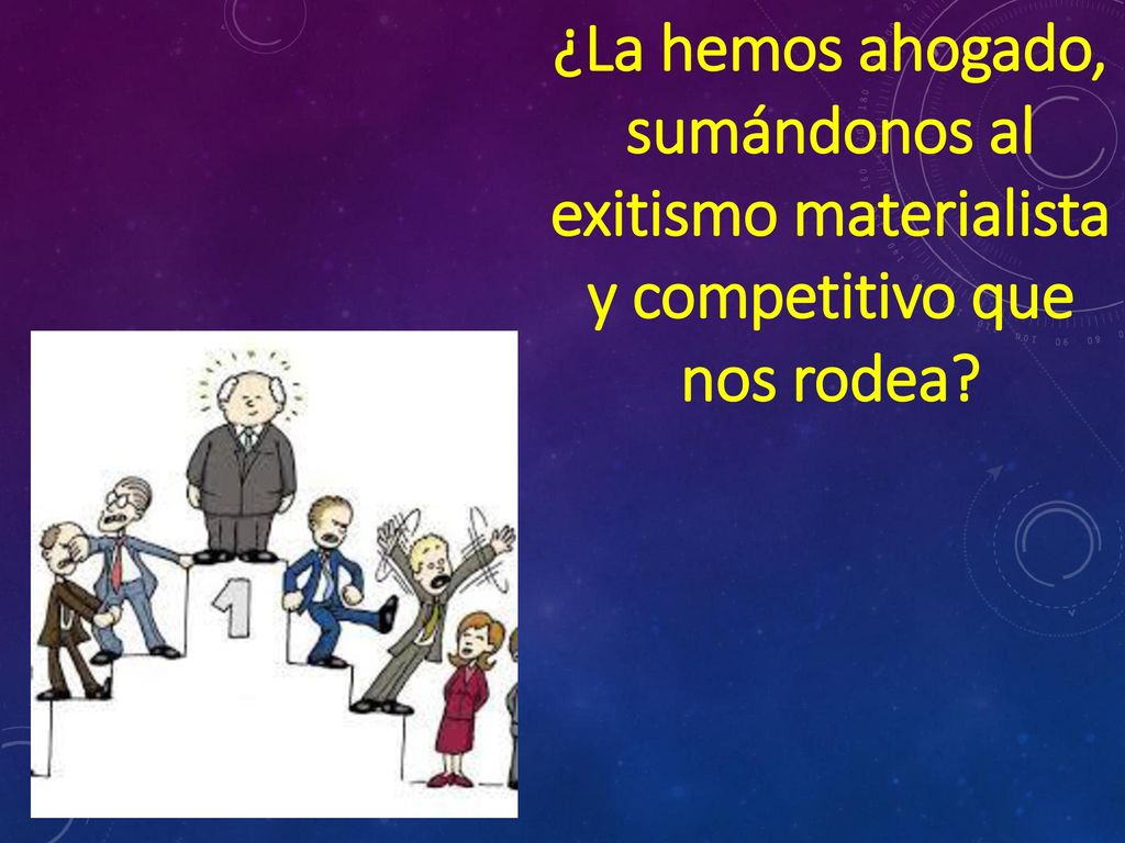 ¿La hemos ahogado, sumándonos al exitismo materialista y competitivo que nos rodea