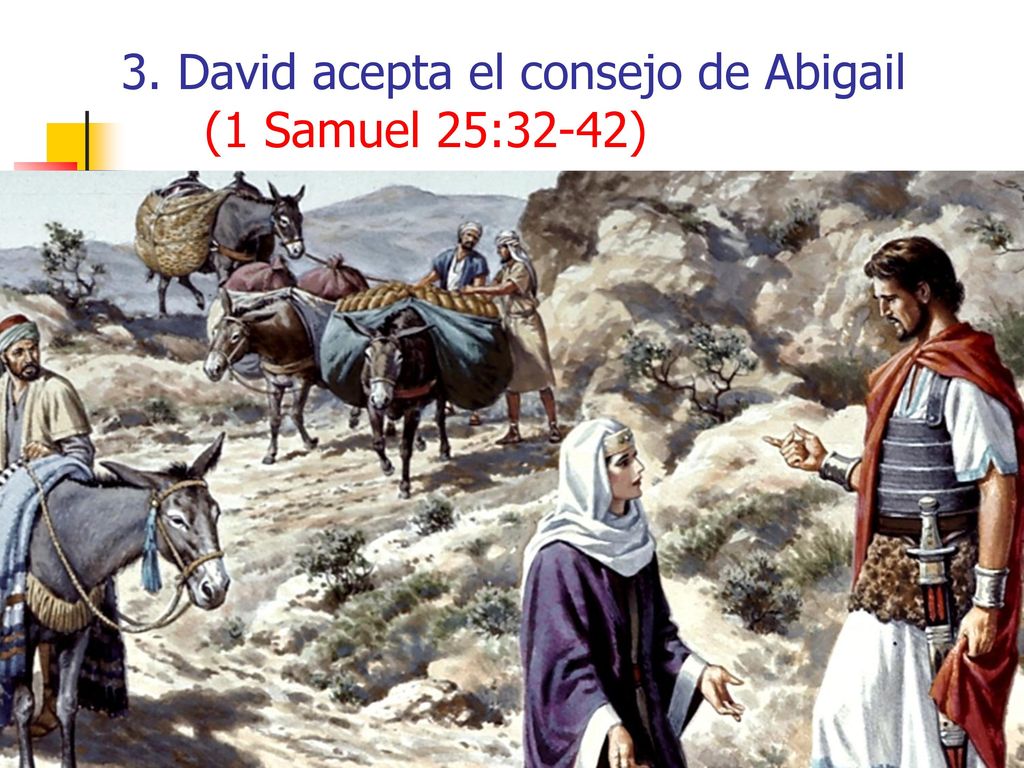 3. David acepta el consejo de Abigail (1 Samuel 25:32-42)