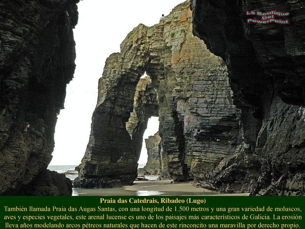 Praia das Catedrais, Ribadeo (Lugo) También llamada Praia das Augas Santas, con una longitud de metros y una gran variedad de moluscos, aves y especies vegetales, este arenal lucense es uno de los paisajes más característicos de Galicia.