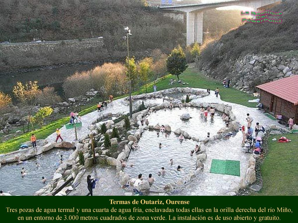 Termas de Outariz, Ourense Tres pozas de agua termal y una cuarta de agua fría, enclavadas todas ellas en la orilla derecha del río Miño, en un entorno de metros cuadrados de zona verde.