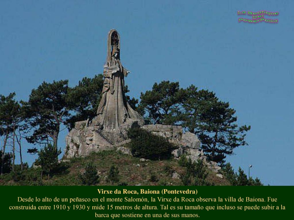Virxe da Roca, Baiona (Pontevedra) Desde lo alto de un peñasco en el monte Salomón, la Virxe da Roca observa la villa de Baiona.