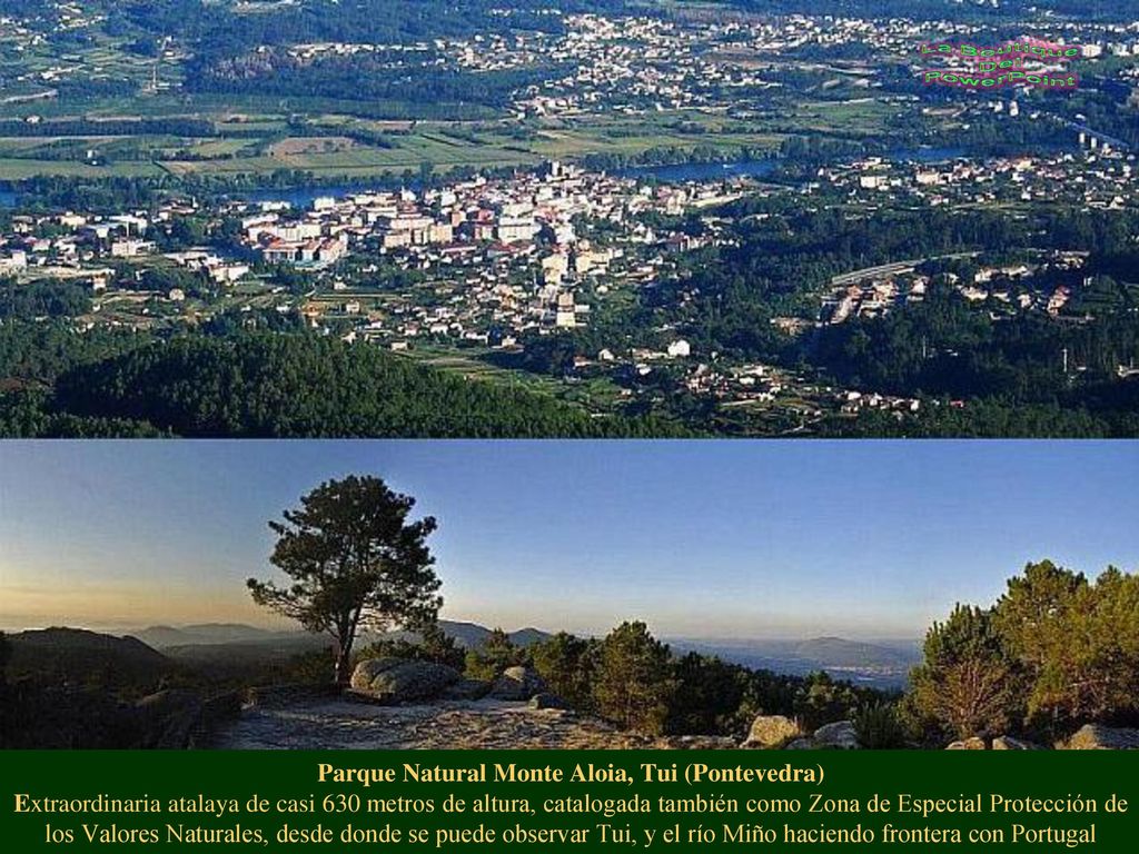 Parque Natural Monte Aloia, Tui (Pontevedra) Extraordinaria atalaya de casi 630 metros de altura, catalogada también como Zona de Especial Protección de los Valores Naturales, desde donde se puede observar Tui, y el río Miño haciendo frontera con Portugal