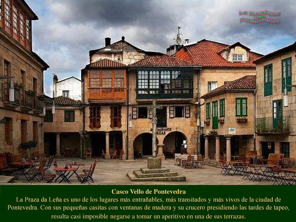 Casco Vello de Pontevedra La Praza da Leña es uno de los lugares más entrañables, más transitados y más vivos de la ciudad de Pontevedra.