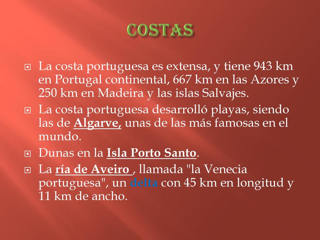 COSTAS La costa portuguesa es extensa, y tiene 943 km en Portugal continental, 667 km en las Azores y 250 km en Madeira y las islas Salvajes.