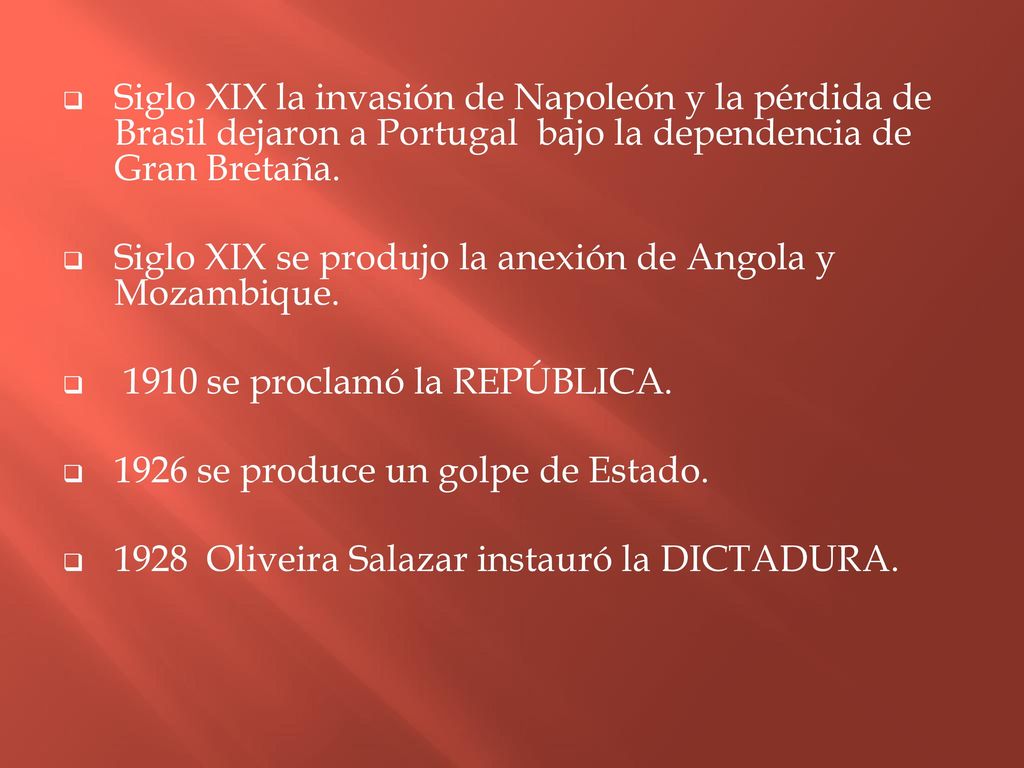 Siglo XIX la invasión de Napoleón y la pérdida de Brasil dejaron a Portugal bajo la dependencia de Gran Bretaña.