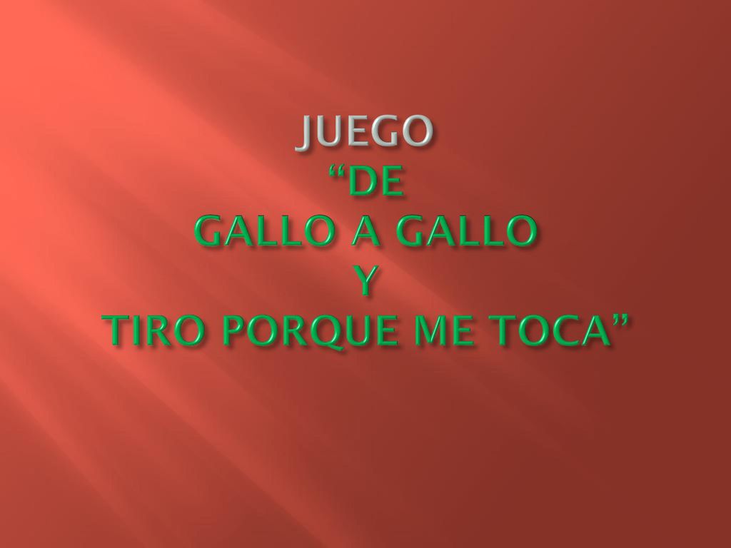 JUEGO DE GALLO A GALLO Y TIRO PORQUE ME TOCA