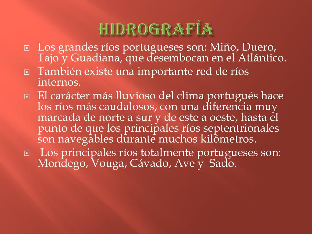 HIDROGRAFÍA Los grandes ríos portugueses son: Miño, Duero, Tajo y Guadiana, que desembocan en el Atlántico.