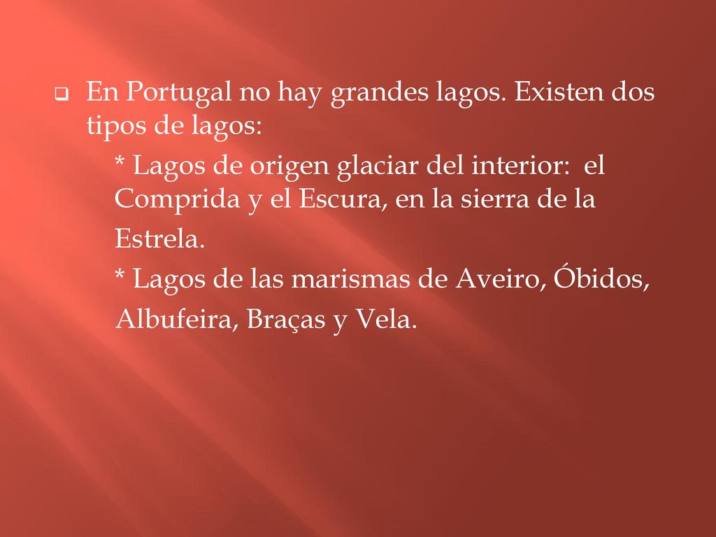 En Portugal no hay grandes lagos. Existen dos tipos de lagos: